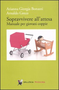 Sopravvivere all'attesa. Manuale per giovani coppie