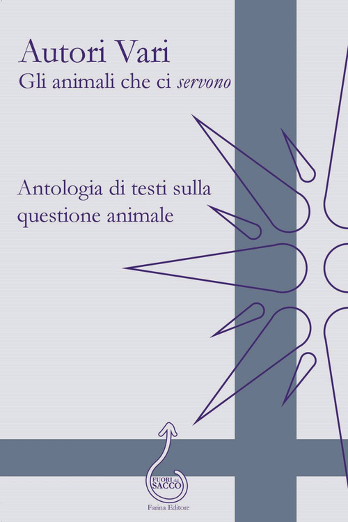 Gli animali che ci &laquo;servono&raquo;. Antologia di testi sulla questione animale