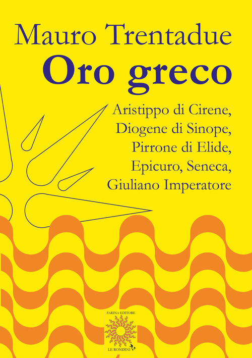 Oro greco. Aristippo, Diogene, Pirrone, Epicuro, Seneca, Giuliano