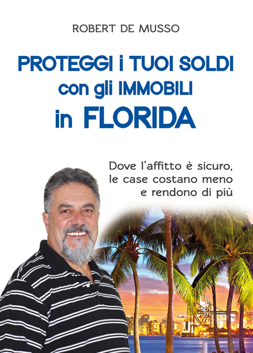 Proteggi i tuoi soldi con gli immobili in Florida. Dove l'affitto &egrave; sicuro, le case costano meno e rendono di pi&ugrave;