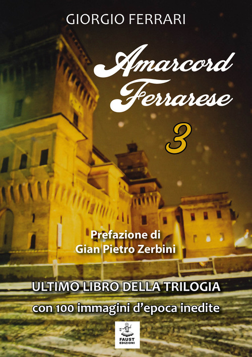 Amarcord ferrarese. Ultimo libro della trilogia. Con 100 immagini d'epoca inedite