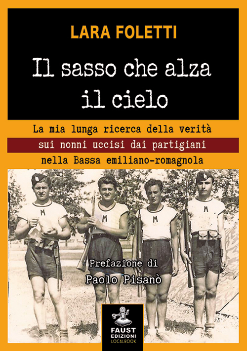 Il sasso che alza il cielo. La mia lunga ricerca della verit&agrave; sui nonni uccisi dai partigiani nella bassa emiliano-romagnola