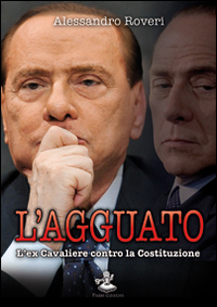 L'agguato. L'ex cavaliere contro la Costituzione