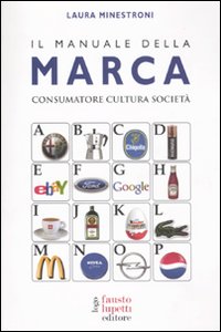 Il manuale della marca. Consumatore cultura societ&agrave;