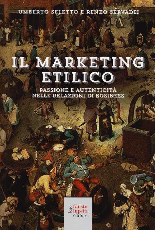 Il marketing etilico. Passione e autenticit&agrave; nelle relazioni di business
