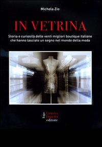 In vetrina. Storia e curiosit&agrave; delle 20 migliori boutique italiane che hanno lasciato un segno nel mondo della moda