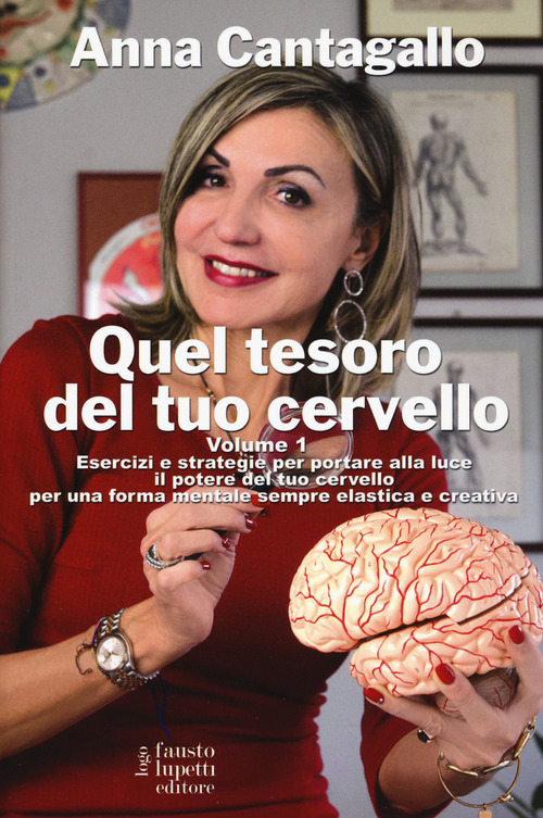 Quel tesoro del tuo cervello. Esercizi e strategie per portare alla luce il potere del tuo cervello per una forma mentale sempre elastica e creativa