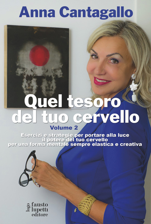 Quel tesoro del tuo cervello. Esercizi e strategie per portare alla luce il potere del tuo cervello per una forma mentale sempre elastica e creativa