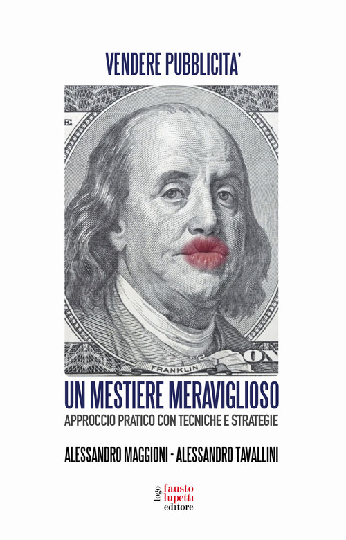 Un mestiere meraviglioso. Vendere pubblicit&agrave;. Approccio pratico con tecniche e strategie