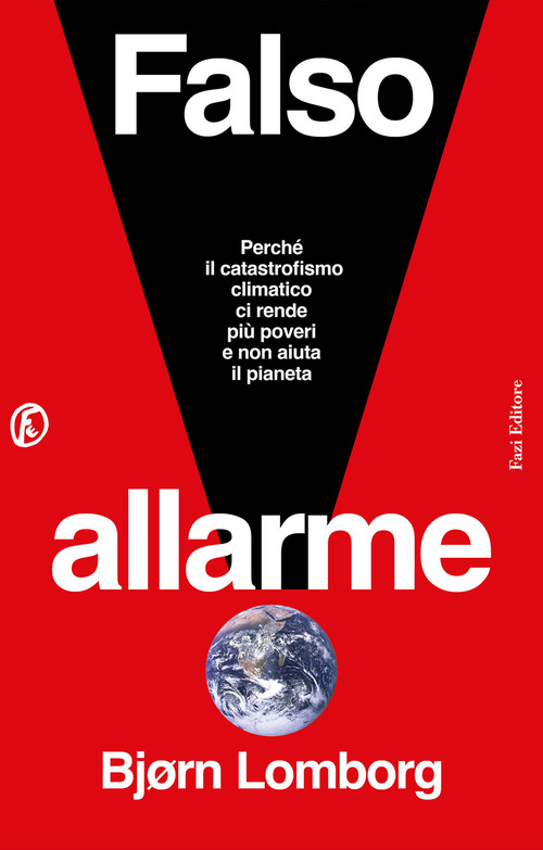 Falso allarme. Perch&eacute; il catastrofismo climatico ci rende pi&ugrave; poveri e non aiuta il pianeta