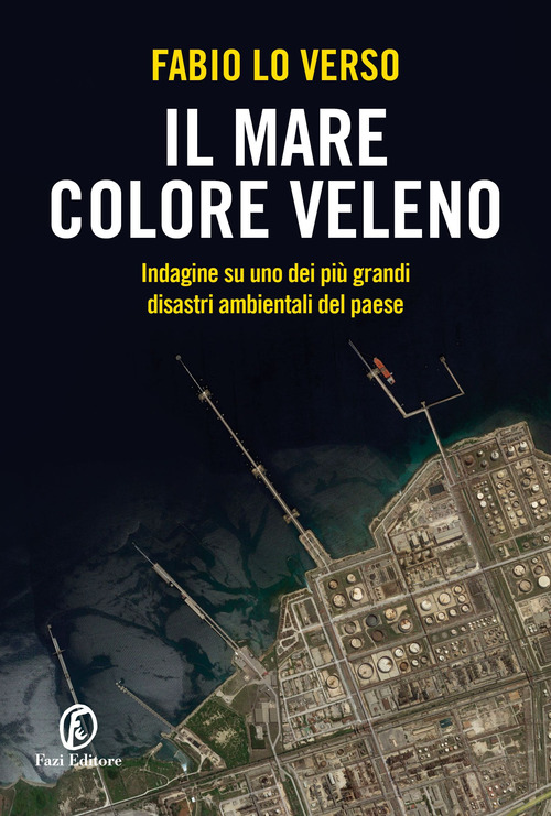 Il mare colore veleno. Indagine su uno dei pi&ugrave; grandi disastri ambientali del paese