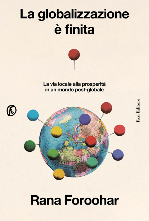 La globalizzazione &egrave; finita. La via locale alla prosperit&agrave; in un mondo post-globale