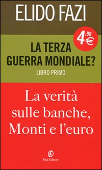 La terza guerra mondiale? La verità sulle banche, Monti e l'euro