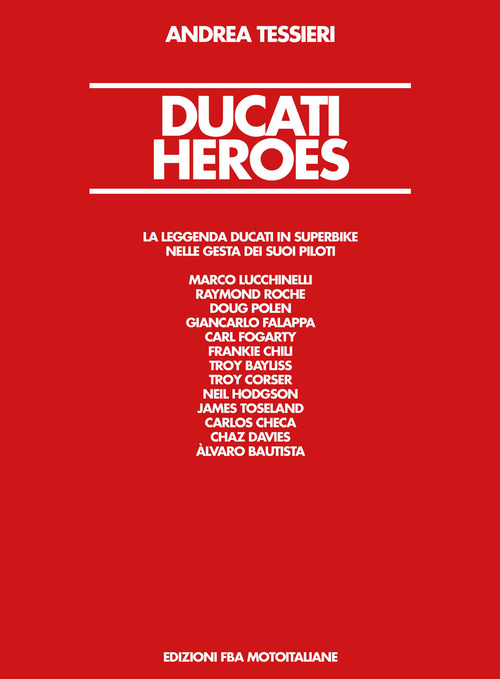 Ducati Heroes. La leggenda Ducati in superbike