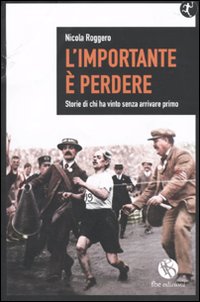 L'importante &egrave; perdere. Storie di chi ha vinto senza arrivare primo