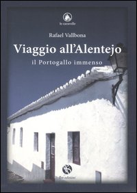 Viaggio all'Alentejo. Il Portogallo immenso