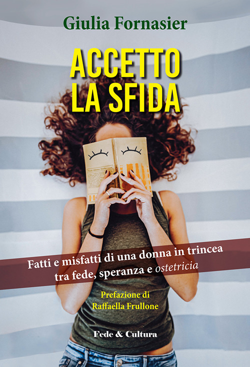 Accetto la sfida. Fatti e misfatti di una donna in trincea, tra fede, speranza e ostetricia