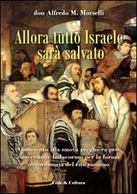 Allora tutto Israele sar&agrave; salvato. Commento alla nuova preghiera pro conversione Iudaeorum per la forma straordinaria del rito