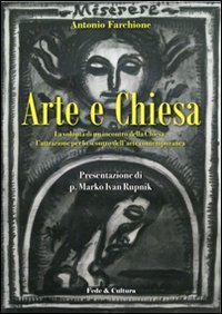 Arte e Chiesa. La volont&agrave; di un incontro della Chiesa, l'attrazione per lo scontro dell'arte contemporanea