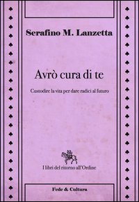Avr&ograve; cura di te. Custodire la vita per dare radici al futuro