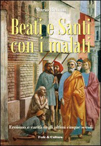 Beati e santi con i malati. Eroismo e carit&agrave; negli ultimi cinque secoli