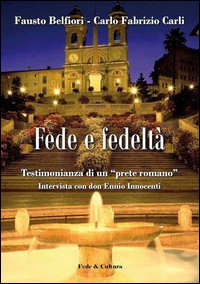 Fede e fedelt&agrave;. Testimonianza di un &laquo;prete romano&raquo;. Intervista a don Ennio Innocenti