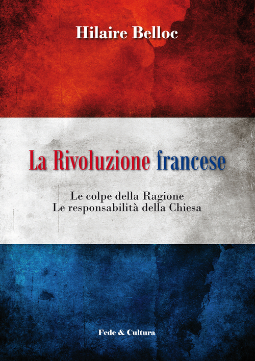 La rivoluzione francese. Le colpe della ragione, le responsabilit&agrave; della Chiesa
