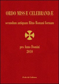 Ordo Missae Celebrandae pro Anno Domini 2010 secundum antiquam Ritus Romani formam. Ad normam Litterarum Apostolicarum motu proprio datarum &laquo;Summorum Pontificum&raquo;...