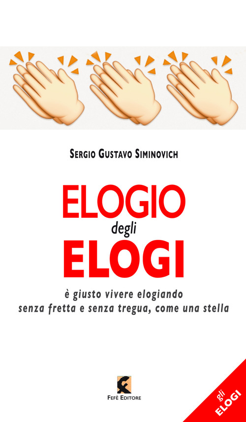 Elogio degli elogi. &Egrave; giusto vivere elogiando senza fretta e senza tregua, come una stella