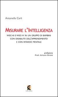 Misurare l'intelligenza. WISC-III e WISC-IV in un gruppo di bambini con disabilit&agrave; dell'apprendimento e con ritardo mentale