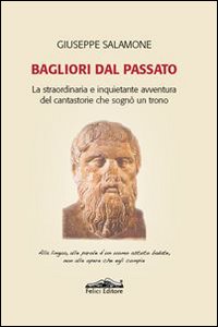 Bagliori dal passato. La straordinaria e inquietante avventura del cantastorie che sogn&ograve; un trono