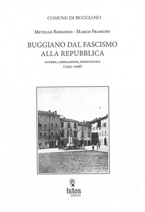 Buggiano dal fascismo alla repubblica. Guerre, liberazione, democrazia (1935-1946)