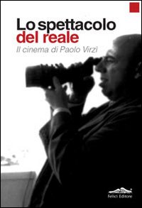 Lo spettacolo del reale. Il cinema di Paolo Virz&igrave;
