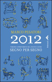 2012. Visioni e previsioni sul nuovo anno. Segno per segno