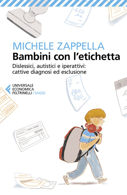 Bambini con l'etichetta. Dislessici, autistici, iperattivi: cattive diagnosi ed esclusione