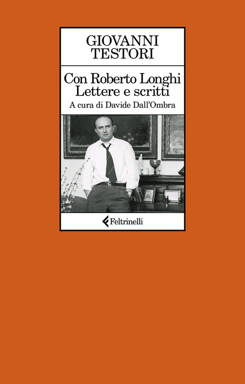 Con Roberto Longhi. Lettere e scritti