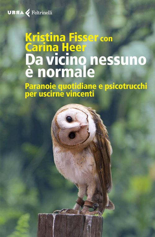 Da vicino nessuno &egrave; normale. Paranoie quotidiane e psicotrucchi per uscirne vincenti