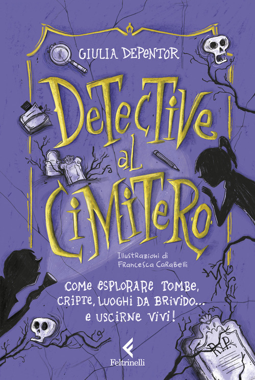 Detective al cimitero. Come esplorare tombe, cripte, luoghi da brivido... e uscirne vivi!