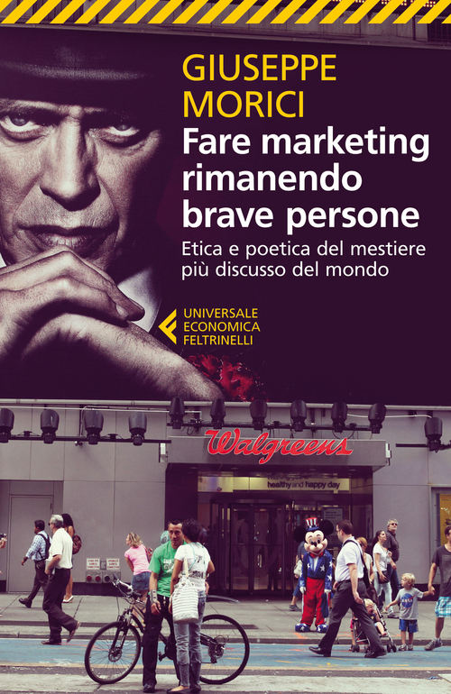 Fare marketing rimanendo brave persone. Etica e poetica del mestiere più discusso del mondo