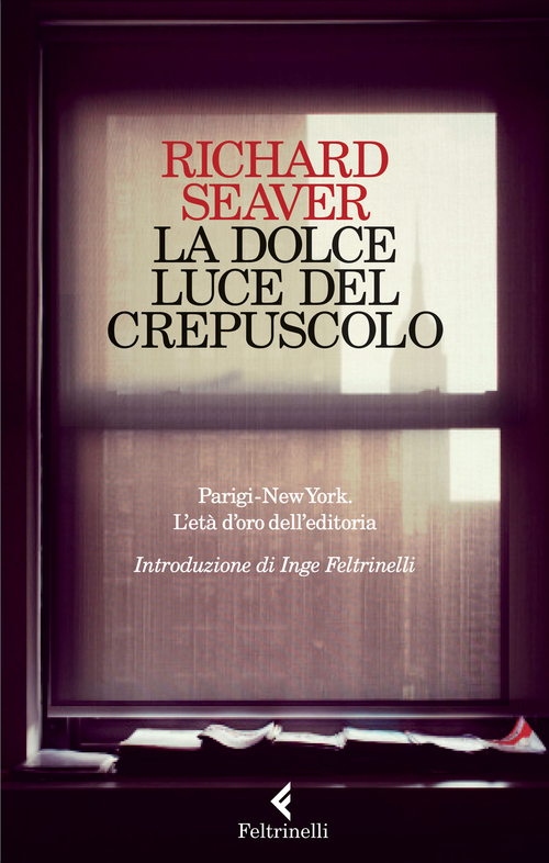 La dolce luce del crepuscolo. Parigi-New York. L'et&agrave; d'oro dell'editoria