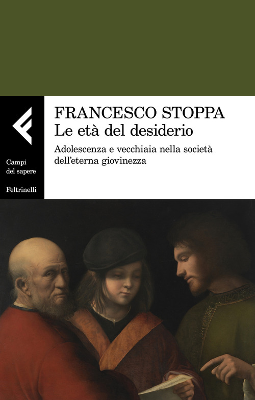 Le et&agrave; del desiderio. Adolescenza e vecchiaia nella societ&agrave; dell'eterna giovinezza