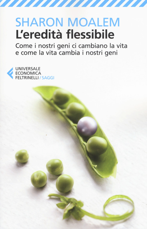 L'eredit&agrave; flessibile. Come i nostri geni ci cambiano la vita e come la vita cambia i nostri geni