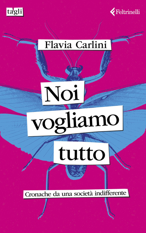 Noi vogliamo tutto. Cronache da una societ&agrave; indifferente