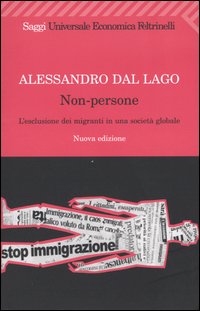 Non-persone. L'esclusione dei migranti in una societ&agrave; globale