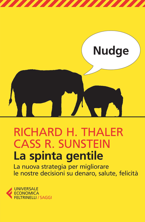 Nudge. La spinta gentile. La nuova strategia per migliorare le nostre decisioni su denaro, salute, felicit&agrave;