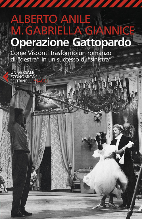 Operazione Gattopardo. Come Visconti trasform&ograve; un romanzo di &laquo;destra&raquo; in un successo di &laquo;sinistra&raquo;