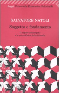 Soggetto e fondamento. Il sapere dell'origine e la scientificit&agrave; della filosofia