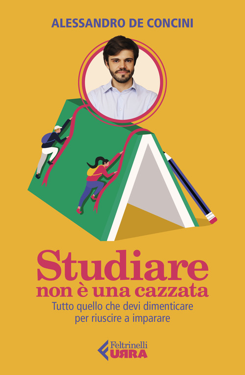 Studiare non &egrave; una cazzata. Tutto quello che devi dimenticare per riuscire a imparare