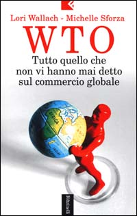 Wto. Tutto quello che non vi hanno mai detto sul commercio globale