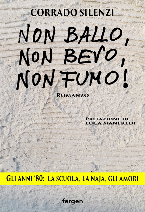 Non ballo, non bevo, non fumo!. Gli anni '80: la scuola, la naja, gli amori